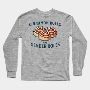 Cinnamon Rolls not gender roles Long Sleeve T-Shirt